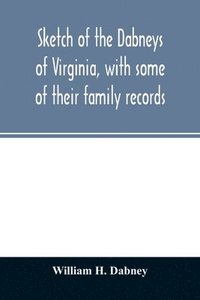 bokomslag Sketch of the Dabneys of Virginia, with some of their family records