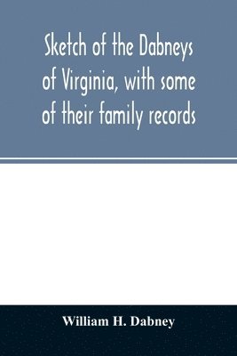 Sketch of the Dabneys of Virginia, with some of their family records 1