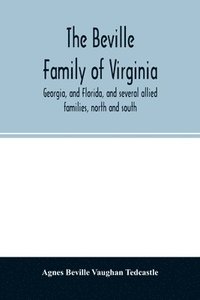 bokomslag The Beville family of Virginia, Georgia, and Florida, and several allied families, north and south