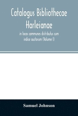 bokomslag Catalogus bibliothecae Harleianae, in locos communes distributus cum indice auctorum (Volume I)