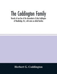 bokomslag The Coddington family. Records of one line of the descendants of John Coddington of Woodbridge, N.J., with notes on allied families