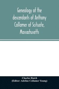bokomslag Genealogy of the descendants of Anthony Collamer of Scituate, Massachusetts
