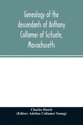 bokomslag Genealogy of the descendants of Anthony Collamer of Scituate, Massachusetts