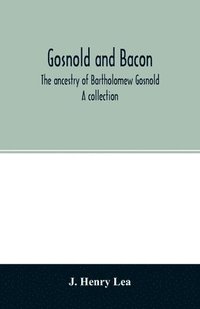 bokomslag Gosnold and Bacon. The ancestry of Bartholomew Gosnold. A collection
