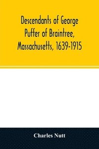 bokomslag Descendants of George Puffer of Braintree, Massachusetts, 1639-1915