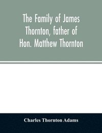 bokomslag family of James Thornton, father of Hon. Matthew Thornton