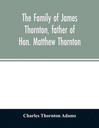 bokomslag Family Of James Thornton, Father Of Hon. Matthew Thornton