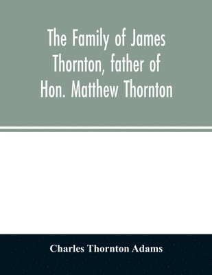 bokomslag Family Of James Thornton, Father Of Hon. Matthew Thornton