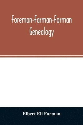 bokomslag Foreman-Farman-Forman genealogy; descendants of William Foreman, who came from London, England, in 1675, and settled near Annapolis, Maryland, supplemented by single lines of the families of the an...