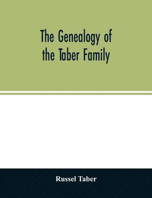 bokomslag The genealogy of the Taber family