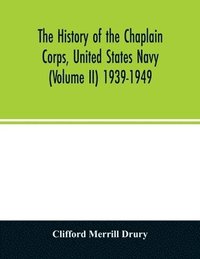 bokomslag The history of the Chaplain Corps, United States Navy (Volume II) 1939-1949