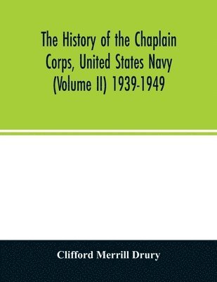 bokomslag The history of the Chaplain Corps, United States Navy (Volume II) 1939-1949