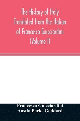 The history of Italy Translated from the Italian of Francesco Guicciardini (Volume I) 1