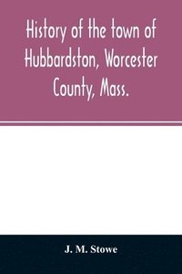 bokomslag History of the town of Hubbardston, Worcester County, Mass.