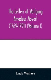 bokomslag The letters of Wolfgang Amadeus Mozart (1769-1791) (Volume I)