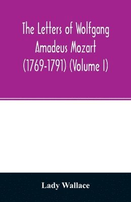 Lady Wallace - letters of Wolfgang Amadeus Mozart (1769-1791) (Volume I), Häftad