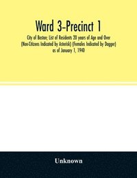 bokomslag Ward 3-Precinct 1; City of Boston; List of Residents 20 years of Age and Over (Non-Citizens Indicated by Asterisk) (Females Indicated by Dagger) as of January 1, 1940