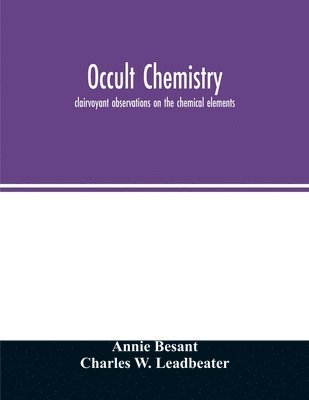 bokomslag Occult chemistry; clairvoyant observations on the chemical elements