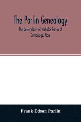 Frank Edson Parlin - Parlin genealogy. The descendants of Nicholas Parlin of Cambridge, Mass, Häftad