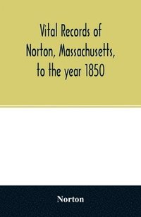 bokomslag Vital records of Norton, Massachusetts, to the year 1850
