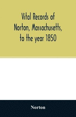 bokomslag Vital records of Norton, Massachusetts, to the year 1850