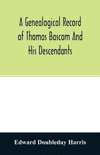 bokomslag A genealogical record of Thomas Bascom and his descendants