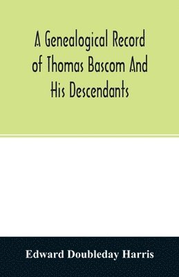 bokomslag A genealogical record of Thomas Bascom and his descendants