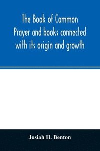 bokomslag Book of common prayer and books connected with its origin and growth