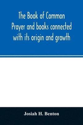 bokomslag Book of common prayer and books connected with its origin and growth