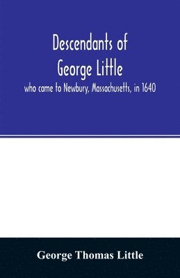 bokomslag Descendants of George Little, who came to Newbury, Massachusetts, in 1640
