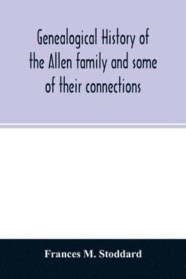 Genealogical history of the Allen family and some of their connections 1