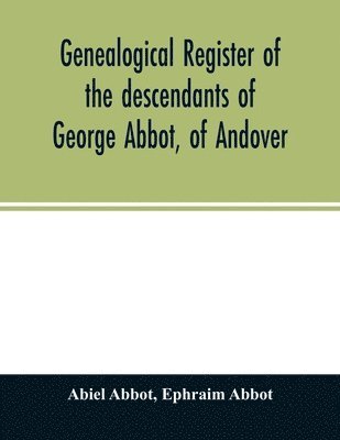 bokomslag Genealogical register of the descendants of George Abbot, of Andover