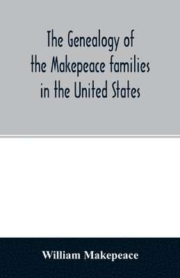 The genealogy of the Makepeace families in the United States 1