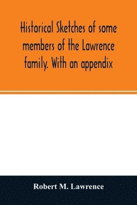 Robert M Lawrence, Robert M. Lawrence - Historical sketches of some members of the Lawrence family. With an appendix, Häftad