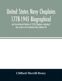 bokomslag United States Navy Chaplains 1778-1945 Biographical and Service-Record Sketches of 3,353 Chaplains, Including 2 who served in the Continental Navy (Volume III)