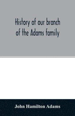 bokomslag History of our branch of the Adams family