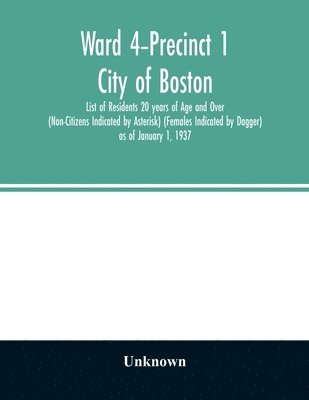 bokomslag Ward 4-Precinct 1; City of Boston; List of Residents 20 years of Age and Over (Non-Citizens Indicated by Asterisk) (Females Indicated by Dagger) as of January 1, 1937