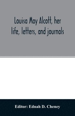 Louisa May Alcott, her life, letters, and journals 1