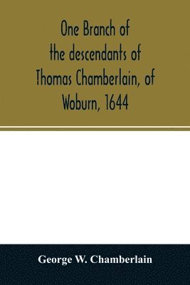 bokomslag One branch of the descendants of Thomas Chamberlain, of Woburn, 1644