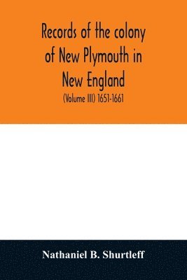Nathaniel B Shurtleff - Records of the colony of New Plymouth in New England, Häftad
