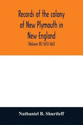 Records of the colony of New Plymouth in New England 1