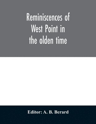 bokomslag Reminiscences of West Point in the olden time. Derived from various sources, and register of graduates of the United States Military Academy Corrected to September 1st, 1886
