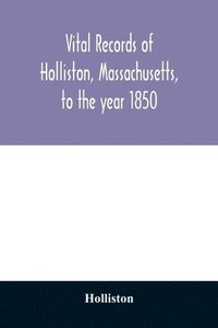 bokomslag Vital records of Holliston, Massachusetts, to the year 1850