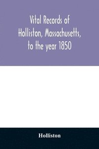 bokomslag Vital records of Holliston, Massachusetts, to the year 1850