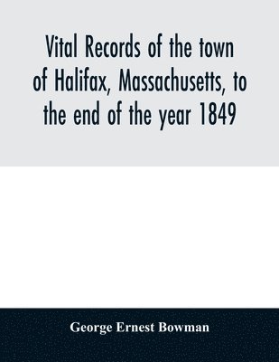 bokomslag Vital records of the town of Halifax, Massachusetts, to the end of the year 1849