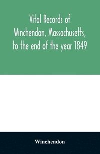 bokomslag Vital records of Winchendon, Massachusetts, to the end of the year 1849