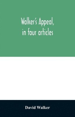 Walker's appeal, in four articles, 1