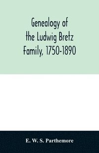 bokomslag Genealogy of the Ludwig Bretz Family, 1750-1890