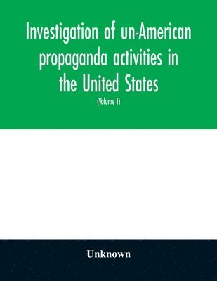 bokomslag A Investigation of un-American propaganda activities in the United States. Hearings before a Special Committee on Un-American Activities, House of Representatives, Seventy-fifth Congress, third