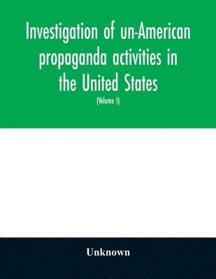Unknown - Investigation of un-American propaganda activities in the United States. Hearings before a Special Committee on Un-American Activities, House of Representatives, Seventy-fifth Congress, third session-Seventy-eighth Congress, second session, on H. Res. 282,, Häftad